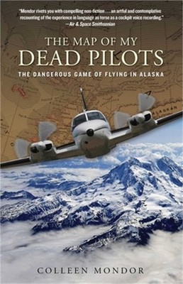 The Map of My Dead Pilots: The Dangerous Game of Flying in Alaska (Paperback or
