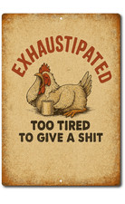 Funny Exhaustipated Chicken Sign   8x12 Aluminum Vintage Farmhouse Humor Decor