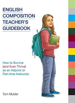 English Composition Teacher's Guidebook: How to Survive (and Even Thrive) as ...
