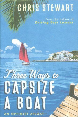 Three Ways to Capsize a Boat: An Optimist Afloat,Chris Stewart