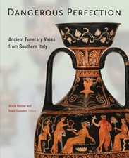Dangerous Perfection: Ancient Funerary Vases from Southern Italy by Kastner: New