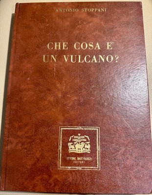 CHE COSA E UN VULCANO-ANTONIO STOPPANI-BARTOLOZZI ED.-1974-LIBRO NUMERATO 991