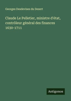 Georges Desdevises Du Dezert | Claude Le Pelletier, ministre d'état,...