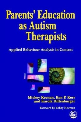 Parents' Education as Autism Therapists: Applied... - Mickey Keenan, Ken P. K...