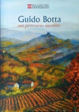 GUIDO BOTTA. UN PERCORSO INEDITO TACCHELLA RINO PALAZZO DEL MONFERRATO 2009 