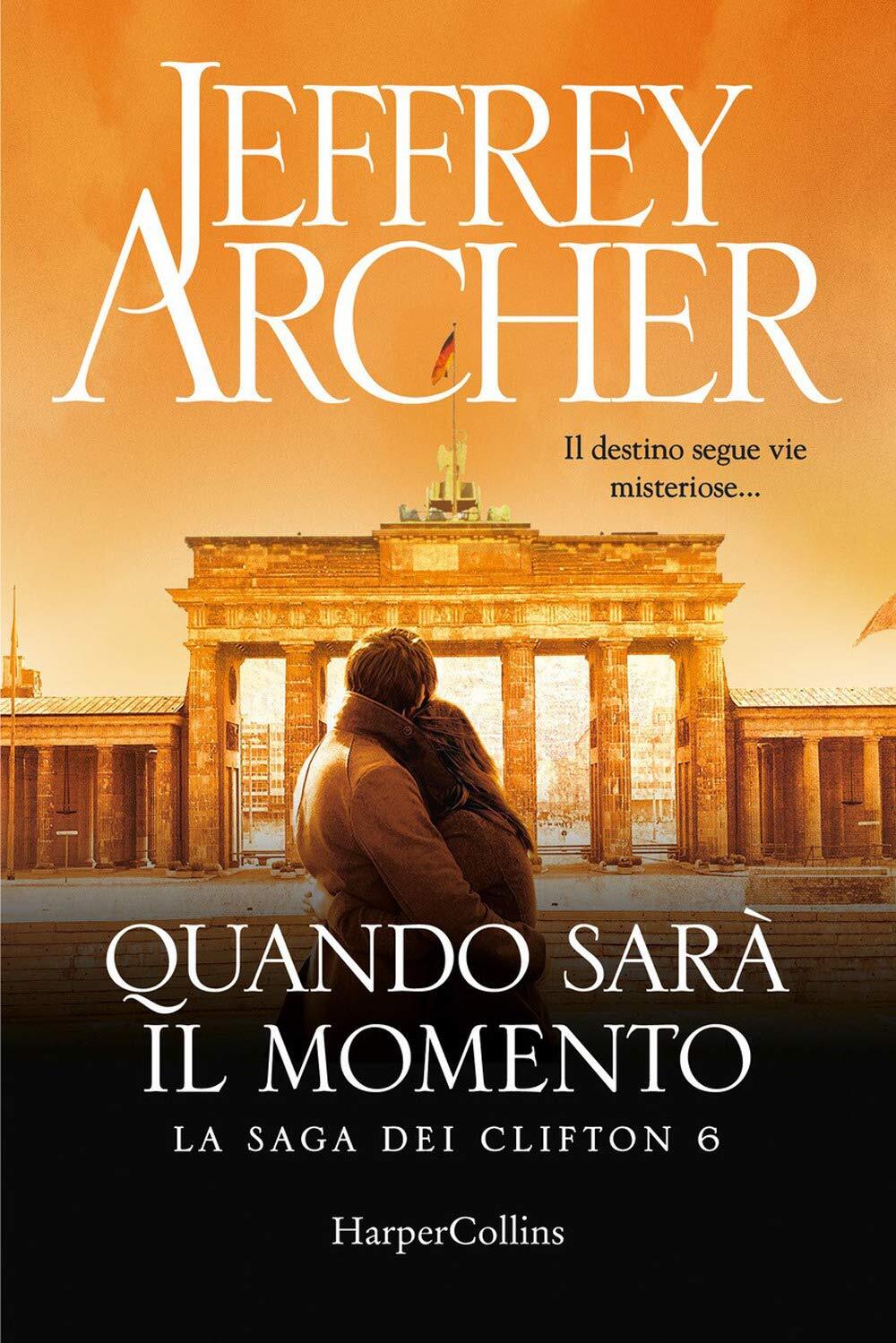 Libri Jeffrey Archer - Quando Sara Il Momento. La Saga Dei Clifton #06