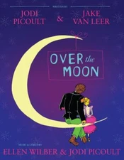 Over the Moon: A Musical Play by Picoult, Jodi, van Leer, Jake in Used - Like N