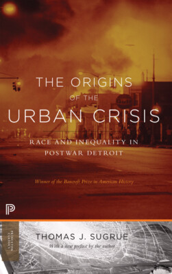 The Origins Of The Urban Crisis: Race And Inequality In Postwar Detroit - U...