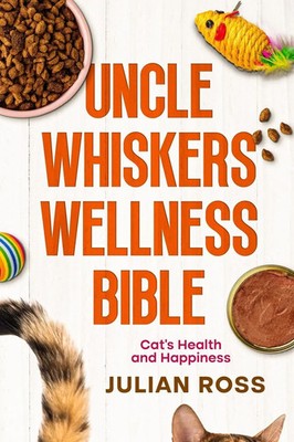 Uncle Whiskers Wellness Bible | Cat's Health and Happiness | Julian Ross | Buch