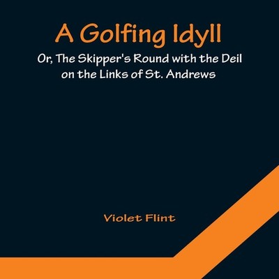A Golfing Idyll Or The Skipper's Round with the Deil On the Links