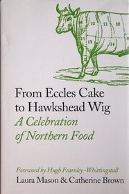 From Eccles Cake to Hawkshead Wig: A Celebration of Northern Food, Mason, Laura 