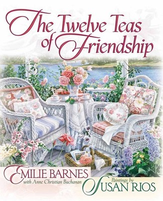 The Twelve Teas  of Friendship - Barnes, Emilie|Buchanan, Anne Christian|Ri...