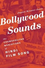 BOLLYWOOD SOUNDS: THE COSMOPOLITAN MEDIATIONS OF HINDI By Jayson Beaster-jones