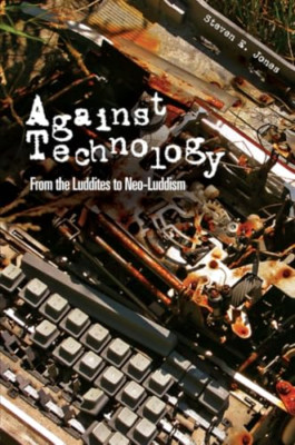 Against Technology - Paperback NEW Jones, Steven E 14 April 2006