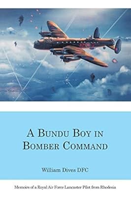 A Bundu Boy in Bomber Command: Memoirs of a Royal Air Force Lancaster Pilot from