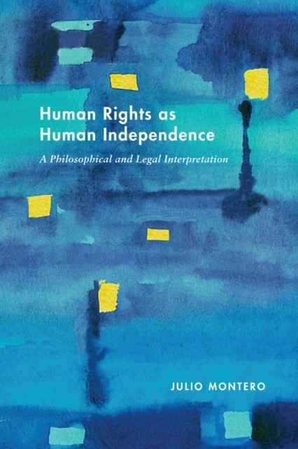 Human Rights as Human Independence by Julio Montero HARDBACK 9780812253948