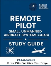 Remote Pilot - Small Unmanned Aircraft Systems (sUAS) Study Guide FAA-G-8082-22: