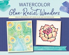 Watercolor Glue-Resist Wonders: Create Irresistible Art Using Glue and Watercolo