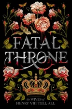 Fatal Throne: The Wives of Henry VIII Tell All - Paperback - GOOD