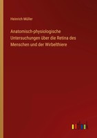 Heinrich MüLler | Anatomisch-Physiologische Untersuchungen üBer Die Retina...