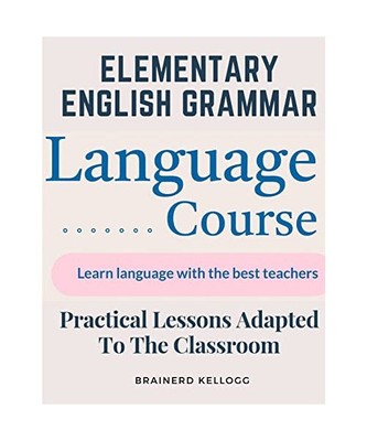 Elementary English Grammar: Practical Lessons Adapted To The Classroom, Brainerd