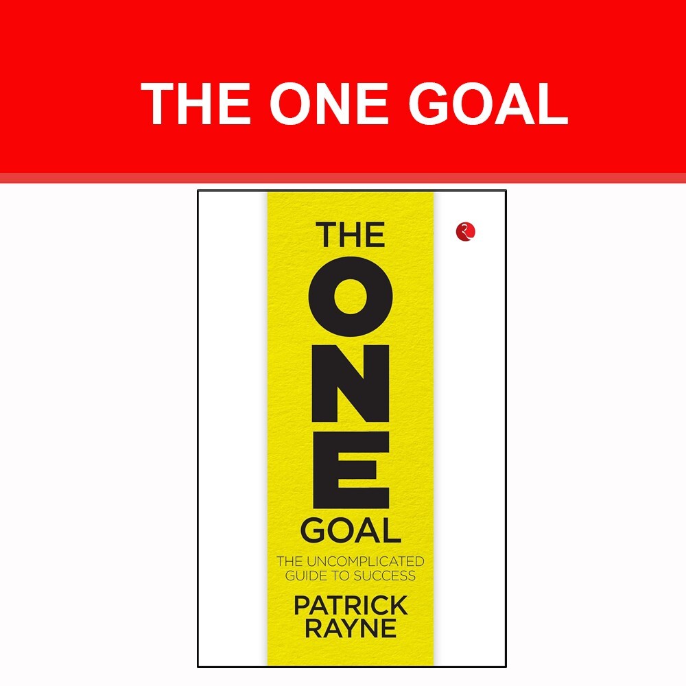THE ONE GOAL : The Uncomplicated Guide To Success by Patrick Rayne NEW book