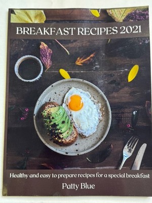 Breakfast Recipes 2021 Healthy & easy to prepare recipes for a special Breakfast