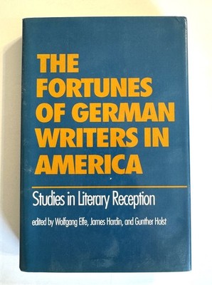 Fortunes of German Writers in America : Studies in Literary Reception by...