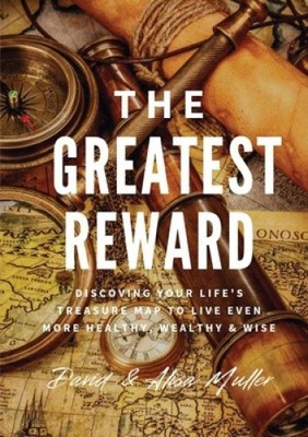 The Greatest Reward: Discovering Your Life's Treasure Map To Live Even More
