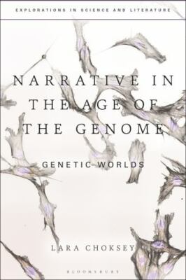 Narrative in the Age of the Genome : Genetic Worlds, Hardcover by Choksey, La...