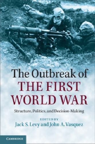 The Outbreak of the First World War Structure, Politics, and Decision-Making