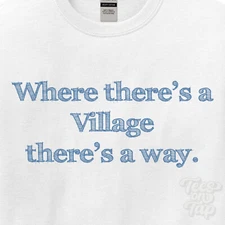 WHERE... VILLAGE THERE'S A WAY - WHITE T-SHIRT mens/womens name gift idea