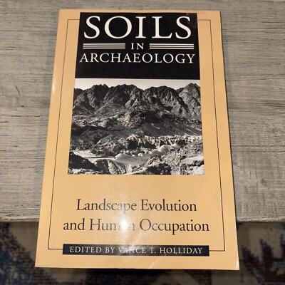 Soils in Archaeology : Landscape Evolution and Human Occupation by Vance T....