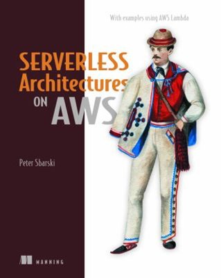 Serverless Architectures on AWS Paperback Peter, Kroonenburg, Sam