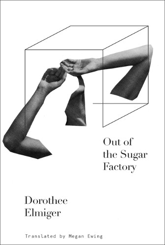 Dorothee Elmiger Out of the Sugar Factory (Tascabile)