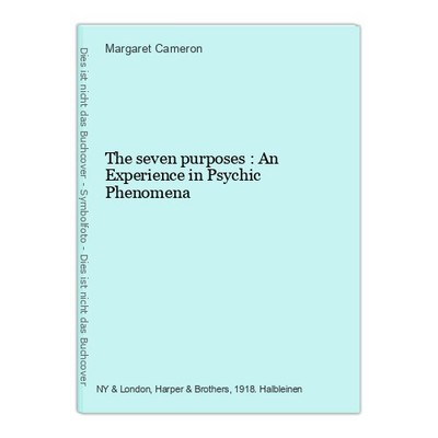 The seven purposes : An Experience in Psychic Phenomena Cameron, Margaret: