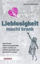 Lieblosigkeit macht krank: Was unsere Selbsth...