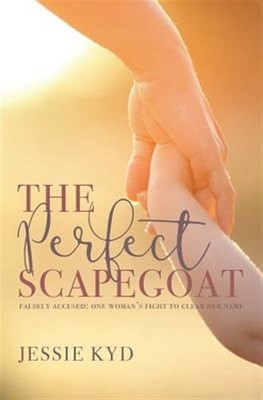 The Perfect Scapegoat: Falsely accused: one woman's fight to clear her name, ...