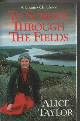 To School Through the Fields: A Country Childhood,Alice Taylor