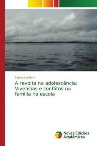 Thumbnail - A Revolta Na Adolescência: Vivencias E Conflitos Na Família Na Escola