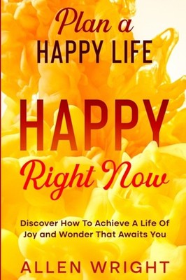Wright - Plan A Happy Life   Happy Right Now - Discover How To Achieve - X555z