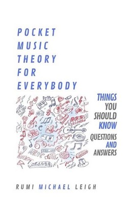Pocket Music Theory For Everybody: ''Things you should know'' (Questions and Answe