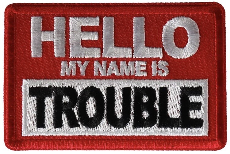 HELLO MY NAME IS TROUBLE EMBROIDERED IRON ON PATCH