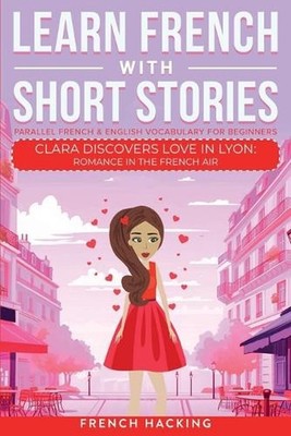 Learn French With Short Stories - Parallel French & English Vocabulary for Begin