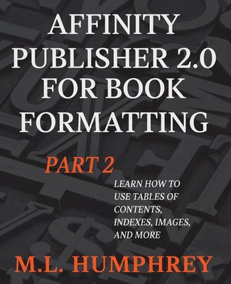 M. L. Humphrey | Affinity Publisher 2.0 for Book Formatting Part 2 | Taschenbuch