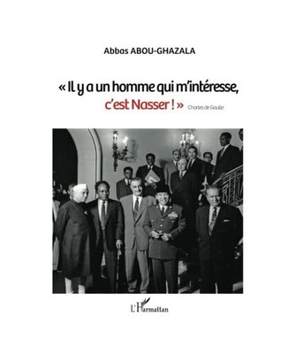 ''Il y a un homme qui m'intéresse, c'est Nasser !'' Charles de Gaulle, Abbas Abou