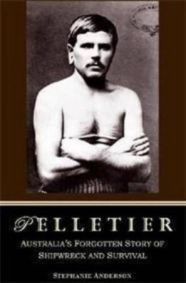 Pelletier: The Forgotten Castaway of Cape York by Stephanie Anderson (English) P