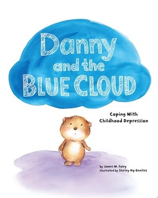 Danny and the Blue Cloud: Coping with Childhood Depression by Foley, James M., V