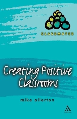 Creating Positive Classrooms (Classmate... by Mike Ollerton Paperback / softback
