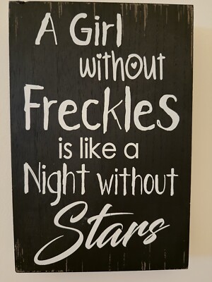 A Girl Without Freckles is Like a Night Without Stars 12" x 8" Sign ...